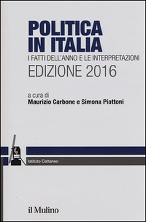Politica in Italia. I fatti dell'anno e le interpretazioni 2016 - Librerie.coop Politica in Italia. I fatti dell'anno e le interpretazioni 2016 - Librerie.coop
