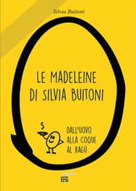 Le madeleine di Silvia Buitoni. Dall'uovo alla cooque al ragù - Librerie.coop