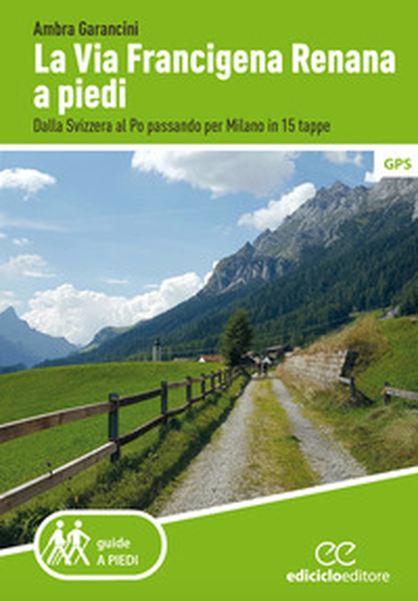 La Via Francigena renana a piedi. Dalla Svizzera al Po passando per Milano in 15 tappe - Librerie.coop La Via Francigena renana a piedi. Dalla Svizzera al Po passando per Milano in 15 tappe - Librerie.coop