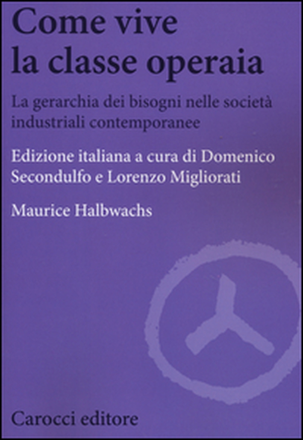 Come vive la classe operaia. La gerarchia dei bisogni nelle società industriali contemporanee - Librerie.coop Come vive la classe operaia. La gerarchia dei bisogni nelle società industriali contemporanee - Librerie.coop