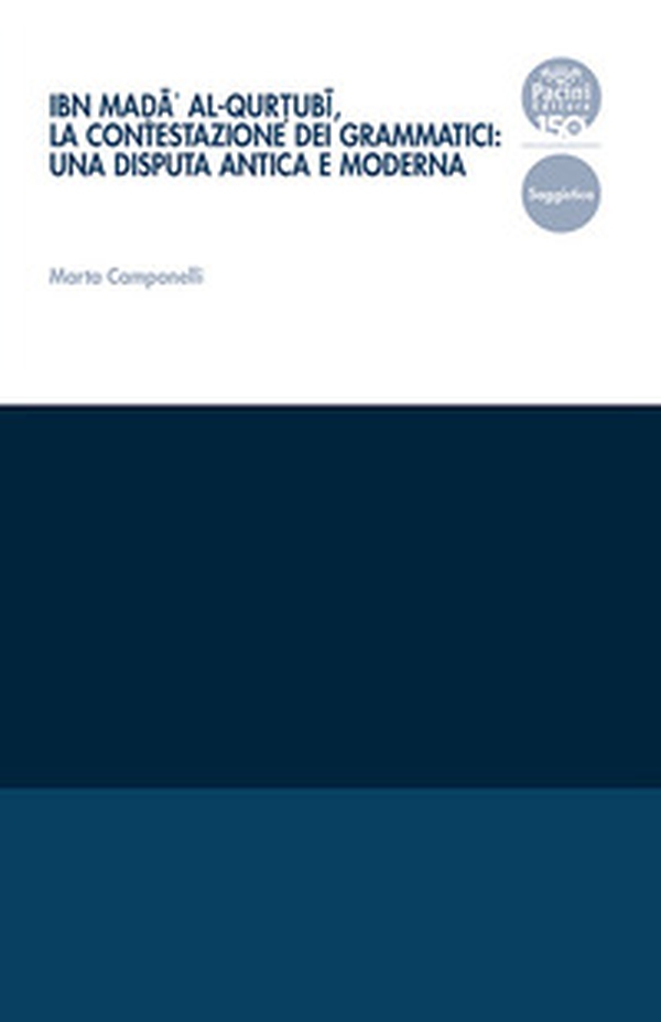 Ibn Mad?â' al-Qurt?ubï, la contestazione dei grammatici: una disputa antica e moderna - Librerie.coop Ibn Mad?â' al-Qurt?ubï, la contestazione dei grammatici: una disputa antica e moderna - Librerie.coop