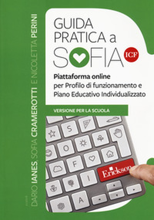 Guida pratica a SOFIA ICF. Piattaforma online per profilo di funzionamento e Piano Educativo Individualizzato. Versione per la scuola - Librerie.coop Guida pratica a SOFIA ICF. Piattaforma online per profilo di funzionamento e Piano Educativo Individualizzato. Versione per la scuola - Librerie.coop