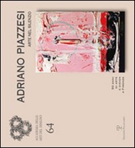 Adriano Piazzesi. Arte nel silenzio. 50 anni di arte e design a Firenze. Catalogo della mostra (Firenze, 3-29 dicembre 2011) - Librerie.coop