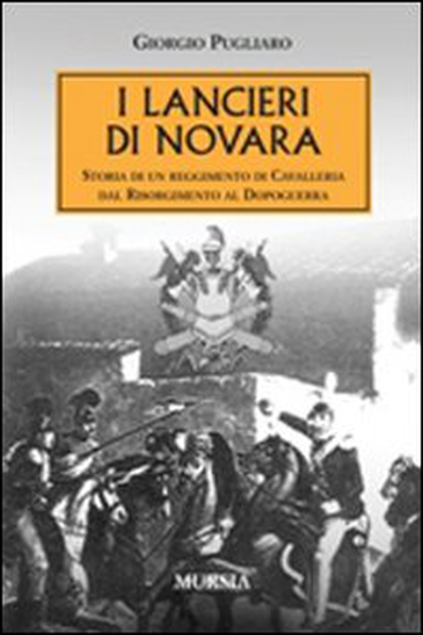 I lancieri di Novara. Storia di un reggimento di Cavalleria dal Risorgimento al dopoguerra - Librerie.coop I lancieri di Novara. Storia di un reggimento di Cavalleria dal Risorgimento al dopoguerra - Librerie.coop