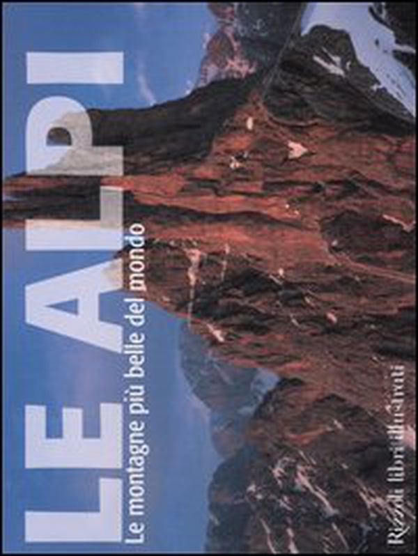 Le Alpi. Le montagne più belle del mondo - Librerie.coop Le Alpi. Le montagne più belle del mondo - Librerie.coop