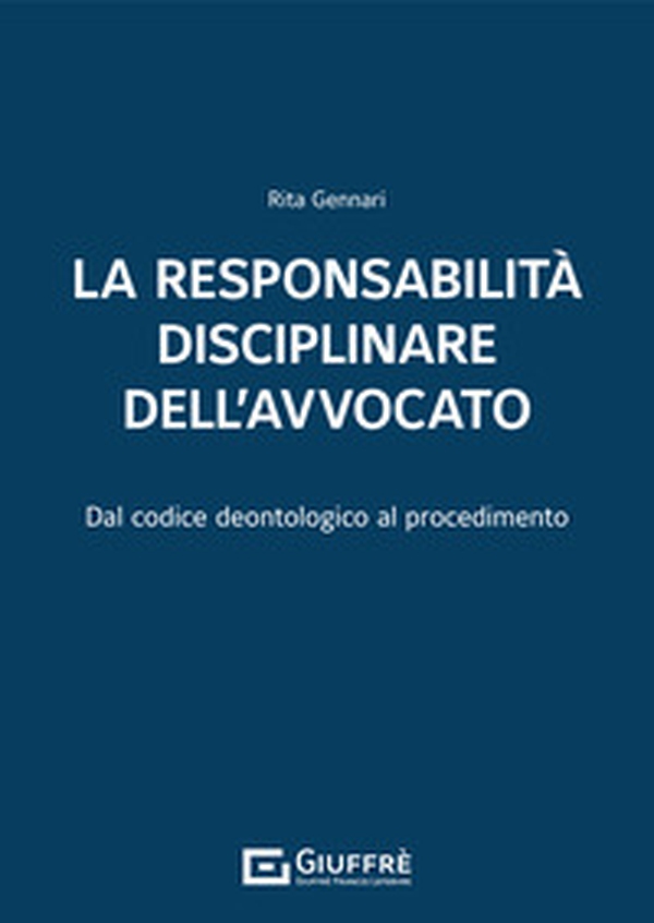 La responsabilità disciplinare dell'avvocato. Dal codice deontologico al procedimento - Librerie.coop La responsabilità disciplinare dell'avvocato. Dal codice deontologico al procedimento - Librerie.coop