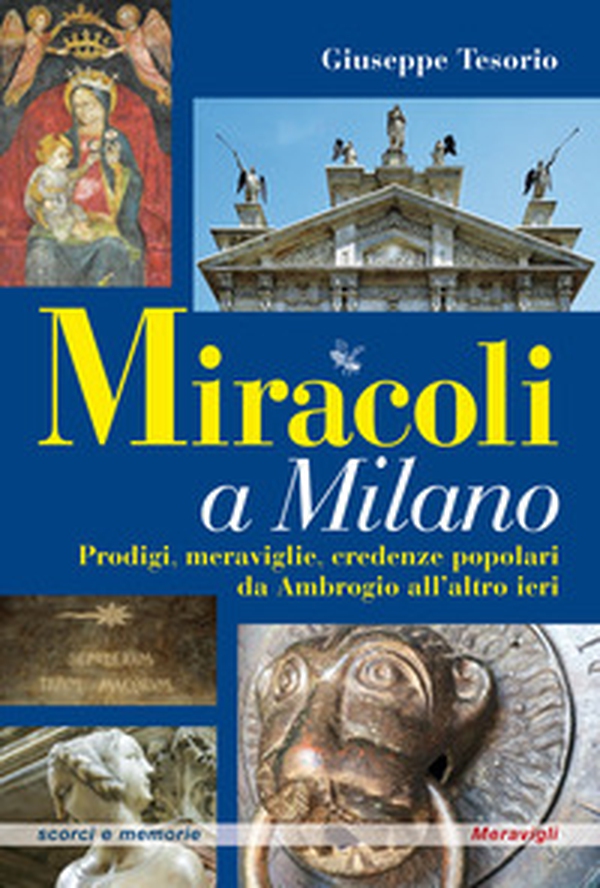 Miracoli a Milano. Prodigi, meraviglie, credenze popolari da Ambrogio all'altro ieri - Librerie.coop Miracoli a Milano. Prodigi, meraviglie, credenze popolari da Ambrogio all'altro ieri - Librerie.coop