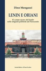 Lenin e Oriani. Il «corpo sacro» del leader nelle religioni politiche del Novecento - Librerie.coop