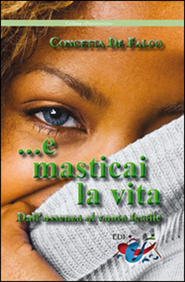 ...E masticai la vita. Dall'assenza al vuoto fertile - Librerie.coop ...E masticai la vita. Dall'assenza al vuoto fertile - Librerie.coop