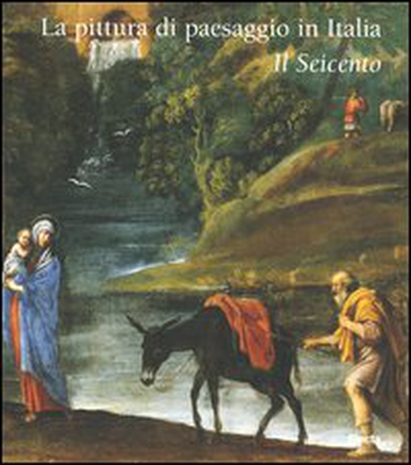 La pittura di paesaggio in Italia. Il Seicento - Librerie.coop La pittura di paesaggio in Italia. Il Seicento - Librerie.coop