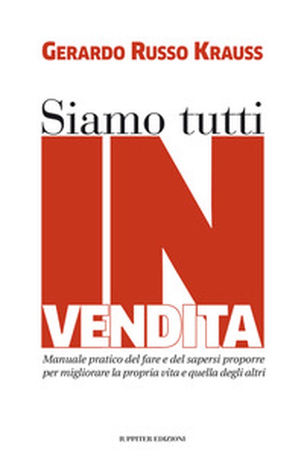 Siamo tutti in vendita. Manuale pratico del fare e del sapersi proporre per migliorare la propria vita e quella degli altri - Librerie.coop Siamo tutti in vendita. Manuale pratico del fare e del sapersi proporre per migliorare la propria vita e quella degli altri - Librerie.coop