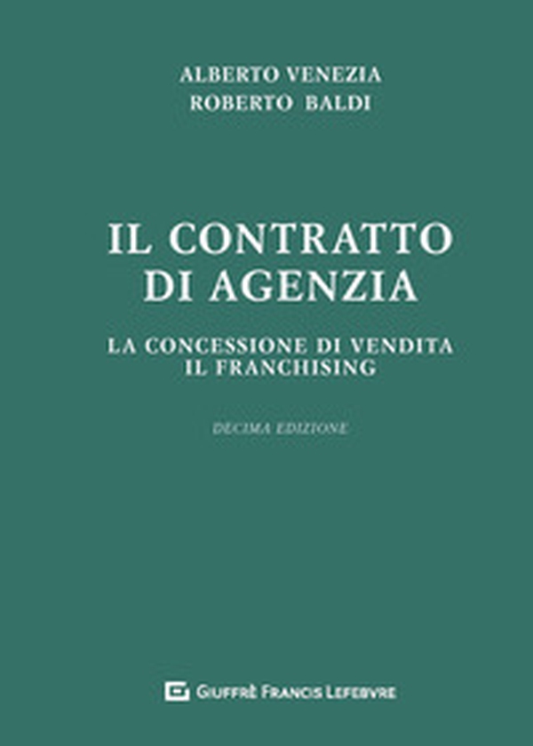 Il contratto di agenzia. La concessione di vendita. Il franchising - Librerie.coop Il contratto di agenzia. La concessione di vendita. Il franchising - Librerie.coop