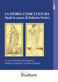 La storia come cultura. Studi in onore di Roberto Pertici - Librerie.coop