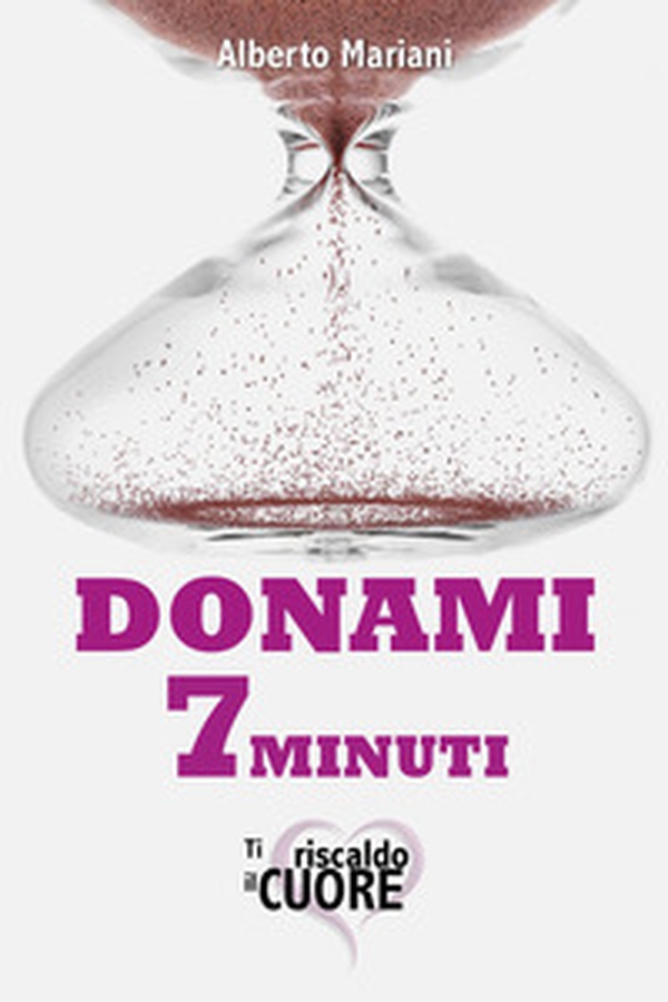Donami 7 minuti. Ti riscaldo il cuore - Librerie.coop Donami 7 minuti. Ti riscaldo il cuore - Librerie.coop