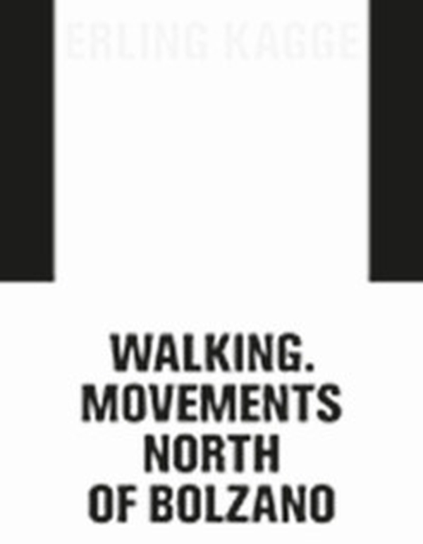 Erling Kagge: movements. Walking North of Bolzano. Ediz. italiana, inglese e tedesca - Librerie.coop Erling Kagge: movements. Walking North of Bolzano. Ediz. italiana, inglese e tedesca - Librerie.coop