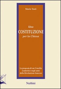 Una costituzione per la Chiesa. La proposta di un Concilio ecumenico negli anni della Rivoluzione francese - Librerie.coop