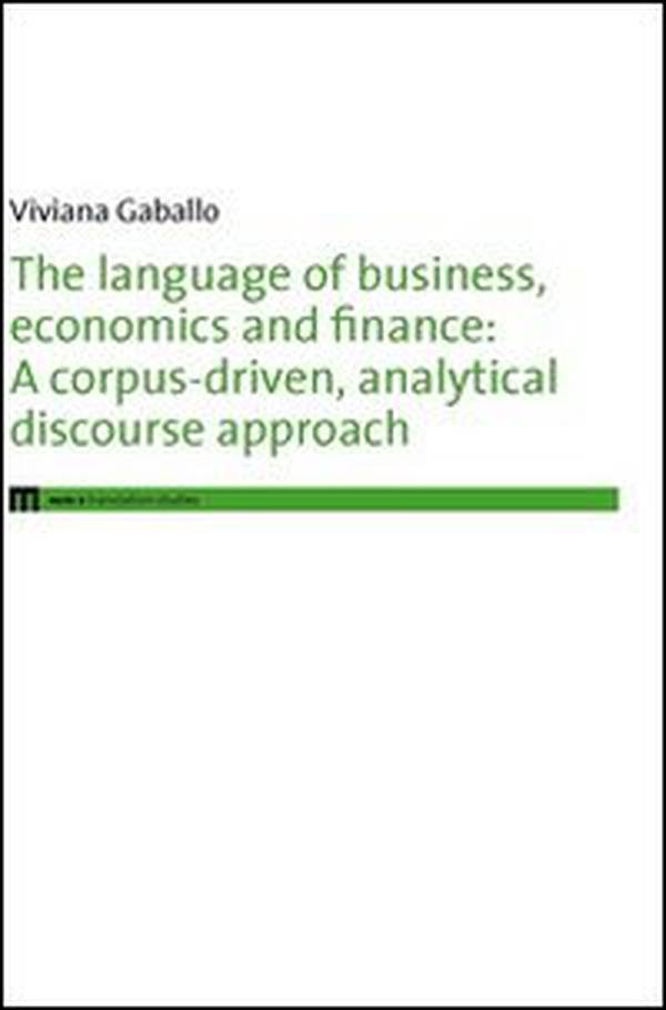 The language of business, economics and finance. A corpus-driven, analytical discourse approach - Librerie.coop The language of business, economics and finance. A corpus-driven, analytical discourse approach - Librerie.coop
