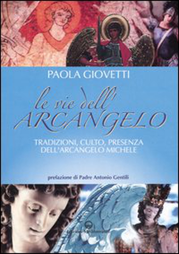 Le vie dell'arcangelo. Tradizioni, culto, presenza dell'arcangelo Michele - Librerie.coop Le vie dell'arcangelo. Tradizioni, culto, presenza dell'arcangelo Michele - Librerie.coop