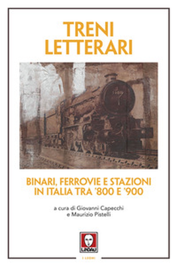 Treni letterari. Binari, ferrovie e stazioni in Italia tra '800 e '900 - Librerie.coop Treni letterari. Binari, ferrovie e stazioni in Italia tra '800 e '900 - Librerie.coop