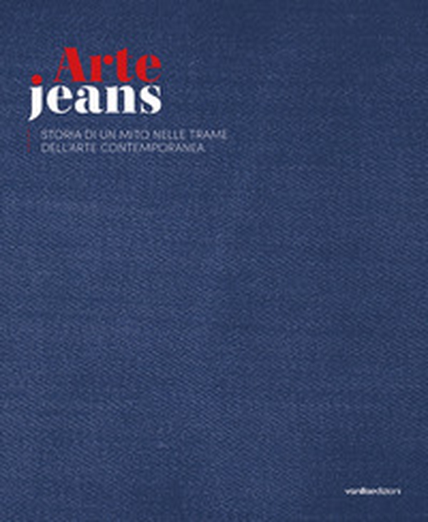 ArteJeans 2021. Storia di un mito nelle trame dell'arte contemporanea. Ediz. italiana e inglese - Librerie.coop ArteJeans 2021. Storia di un mito nelle trame dell'arte contemporanea. Ediz. italiana e inglese - Librerie.coop