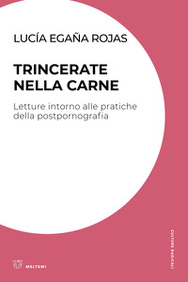 Trincerate nella carne. Letture intorno alle pratiche della postpornografia - Librerie.coop Trincerate nella carne. Letture intorno alle pratiche della postpornografia - Librerie.coop