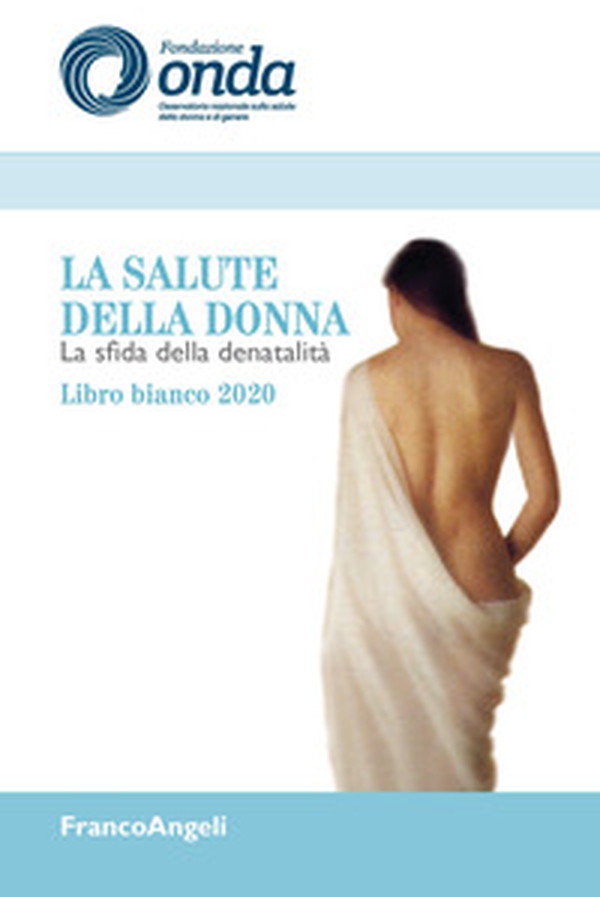 La salute della donna. La sfida della denatalità. Libro bianco 2020 - Librerie.coop La salute della donna. La sfida della denatalità. Libro bianco 2020 - Librerie.coop