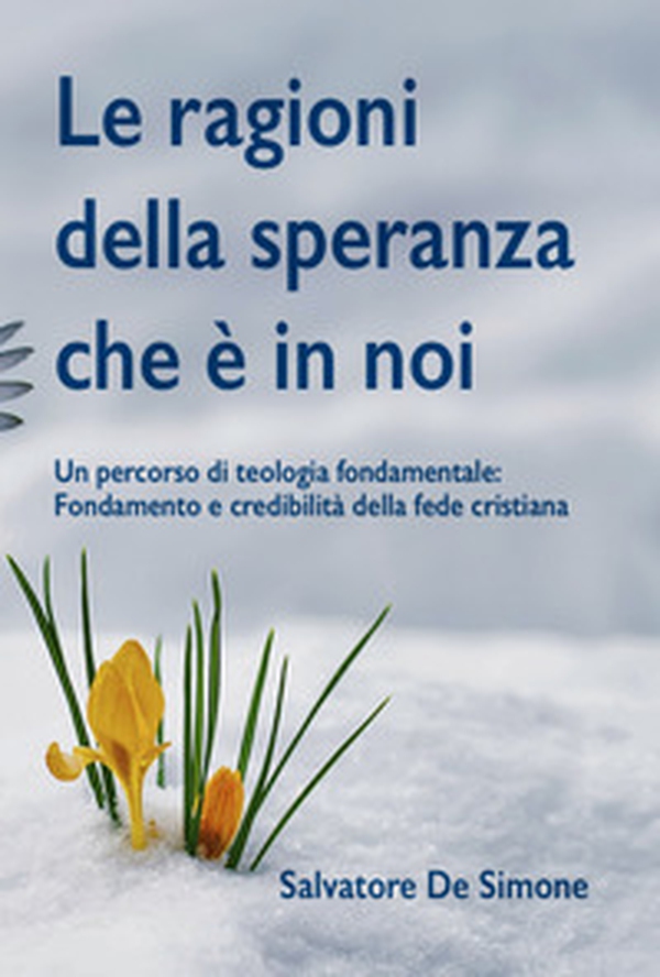 Le ragioni della speranza che è in noi. Un percorso di teologia fondamentale: fondamento e credibilità della fede cristiana - Librerie.coop Le ragioni della speranza che è in noi. Un percorso di teologia fondamentale: fondamento e credibilità della fede cristiana - Librerie.coop