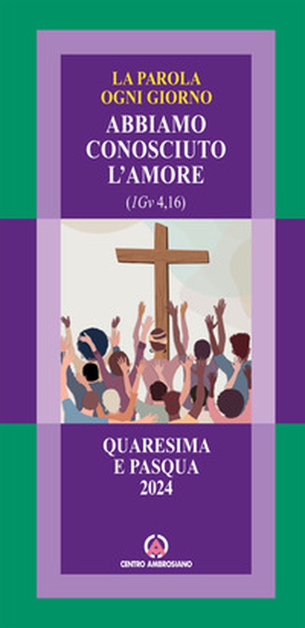 La parola ogni giorno. Quaresima e Pasqua 2024. Abbiamo conosciuto l'amore. (1Gv 4, 16) - Librerie.coop La parola ogni giorno. Quaresima e Pasqua 2024. Abbiamo conosciuto l'amore. (1Gv 4, 16) - Librerie.coop