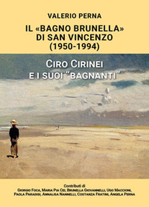 «Il Bagno Brunella» di San Vincenzo. 1950-1994. Ciro Cirinei e i suoi «bagnanti» - Librerie.coop «Il Bagno Brunella» di San Vincenzo. 1950-1994. Ciro Cirinei e i suoi «bagnanti» - Librerie.coop