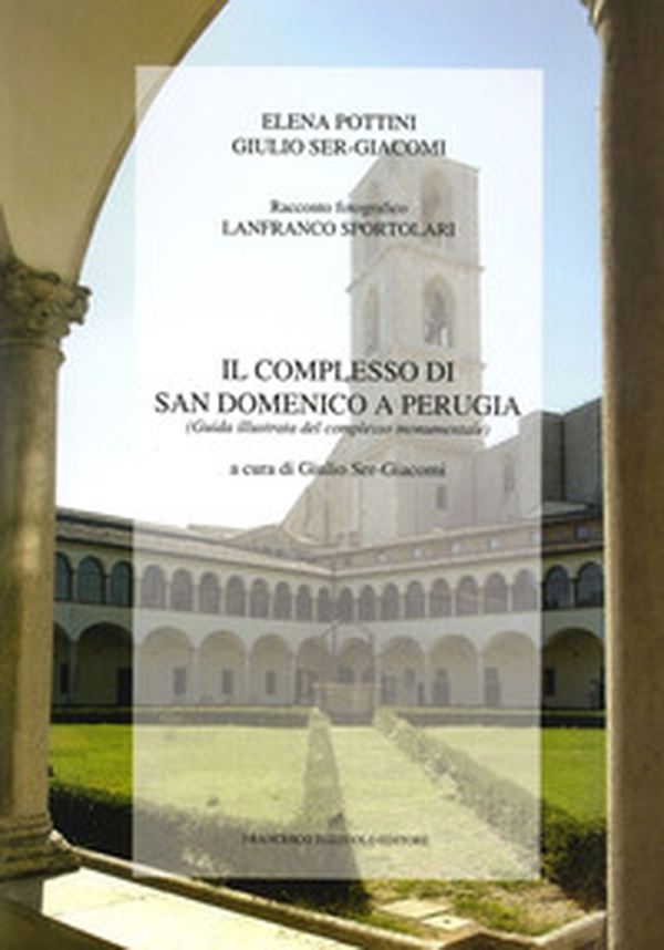 Il complesso di San Domenico a Perugia. Guida illustrata del complesso monumentale - Librerie.coop Il complesso di San Domenico a Perugia. Guida illustrata del complesso monumentale - Librerie.coop
