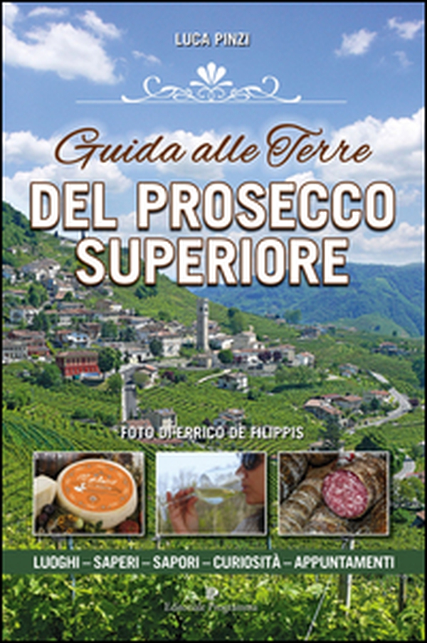 Guida alle terre del prosecco superiore. Luoghi, sapere, sapori, curiostà, appuntamenti - Librerie.coop Guida alle terre del prosecco superiore. Luoghi, sapere, sapori, curiostà, appuntamenti - Librerie.coop