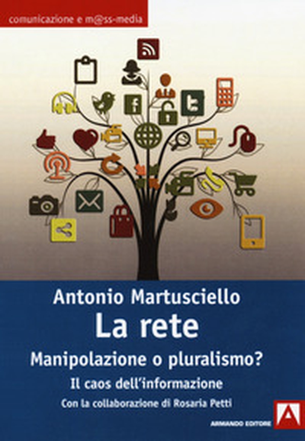 La rete. Manipolazioni o pluralismo? Il caos dell'informazione - Librerie.coop La rete. Manipolazioni o pluralismo? Il caos dell'informazione - Librerie.coop