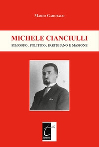 Michele Cianciulli. Filosofo, politico, partigiano e massone - Librerie.coop