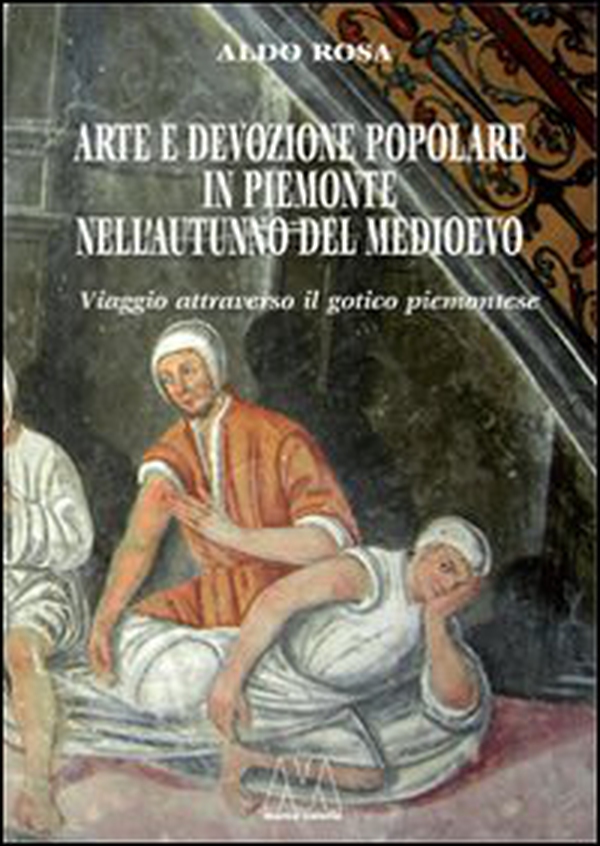 Arte e devozione popolare in Piemonte nell'autunno del Medioevo. Viaggio attraverso il gotico subalpino - Librerie.coop Arte e devozione popolare in Piemonte nell'autunno del Medioevo. Viaggio attraverso il gotico subalpino - Librerie.coop