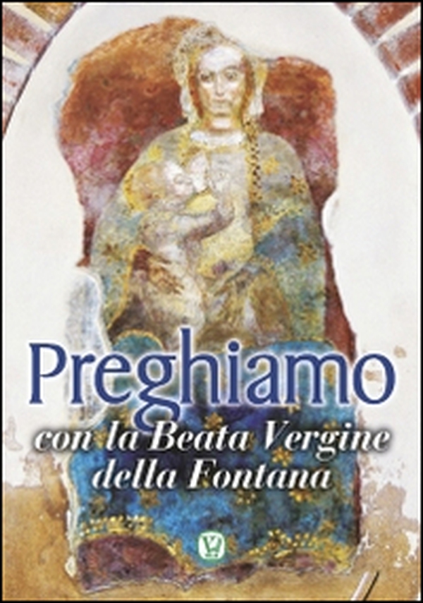 Preghiamo con la Beata Vergine della Fontana - Librerie.coop Preghiamo con la Beata Vergine della Fontana - Librerie.coop