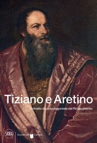 Tiziano e Aretino. Il ritratto di un protagonista del Rinascimento - Librerie.coop