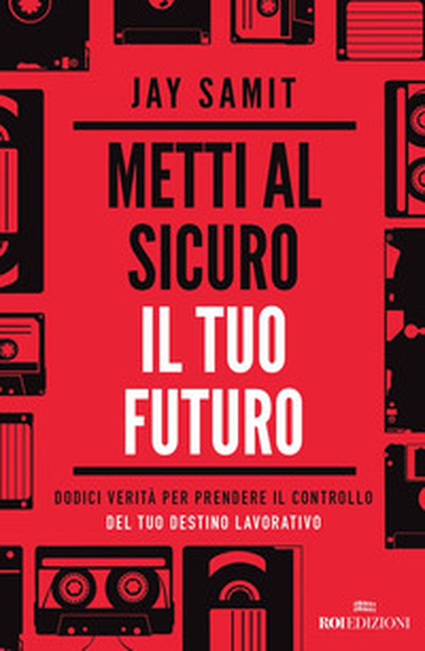 Metti al sicuro il tuo futuro. Dodici verità per prendere il controllo del tuo destino lavorativo - Librerie.coop Metti al sicuro il tuo futuro. Dodici verità per prendere il controllo del tuo destino lavorativo - Librerie.coop