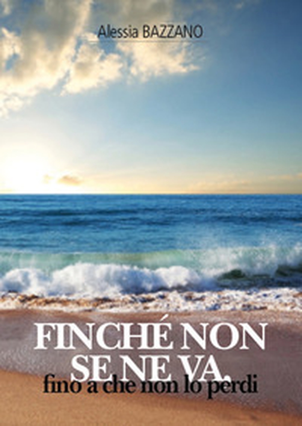 Finché non se ne va, fino a che non lo perdi - Librerie.coop Finché non se ne va, fino a che non lo perdi - Librerie.coop