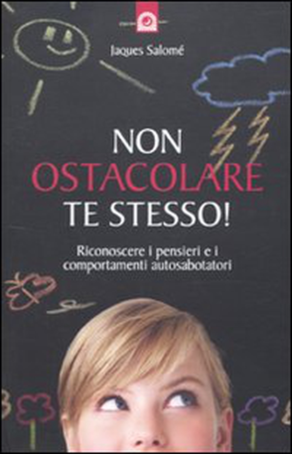 Non ostacolare te stesso! Riconoscere i pensieri e i comportamenti autosabotatori - Librerie.coop Non ostacolare te stesso! Riconoscere i pensieri e i comportamenti autosabotatori - Librerie.coop