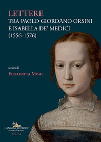 Lettere tra Paolo Giordano Orsini e Isabella de' Medici (1556-1576) - Librerie.coop