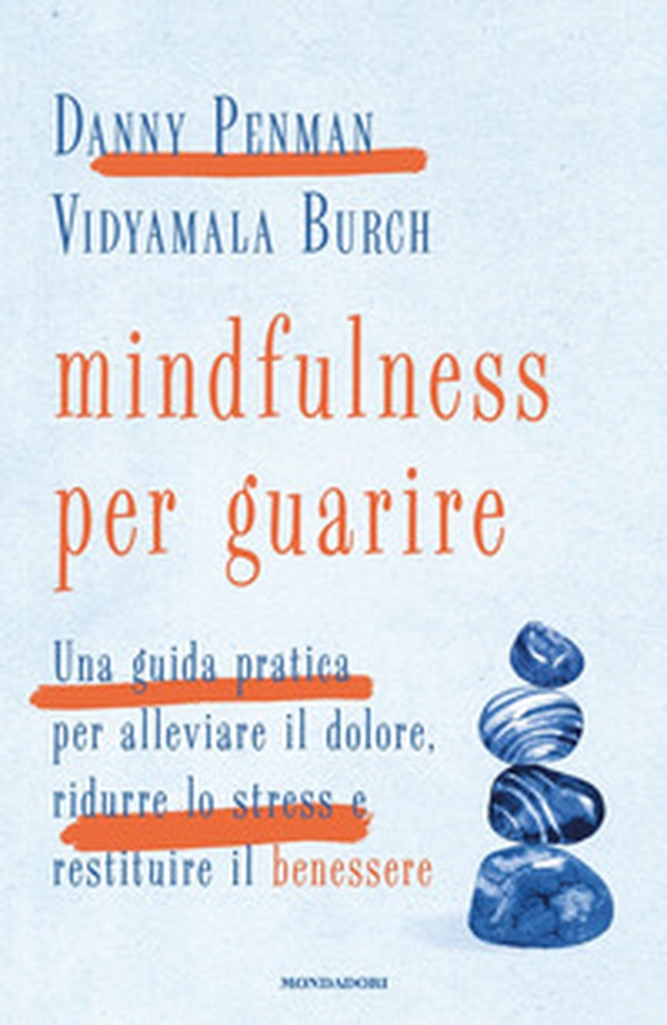 Mindfulness per guarire. Una guida pratica per alleviare il dolore, ridurre lo stress e restituire il benessere - Librerie.coop Mindfulness per guarire. Una guida pratica per alleviare il dolore, ridurre lo stress e restituire il benessere - Librerie.coop
