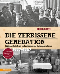 Die zerrissene Generation. Südtiroler Schicksale im Faschismus und Nationalsozialismus 1922-1942 - Librerie.coop