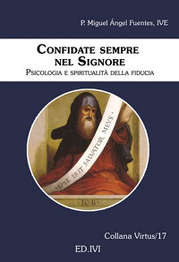 Confidate sempre nel Signore. Psicologia e spiritualità della fiducia - Librerie.coop Confidate sempre nel Signore. Psicologia e spiritualità della fiducia - Librerie.coop