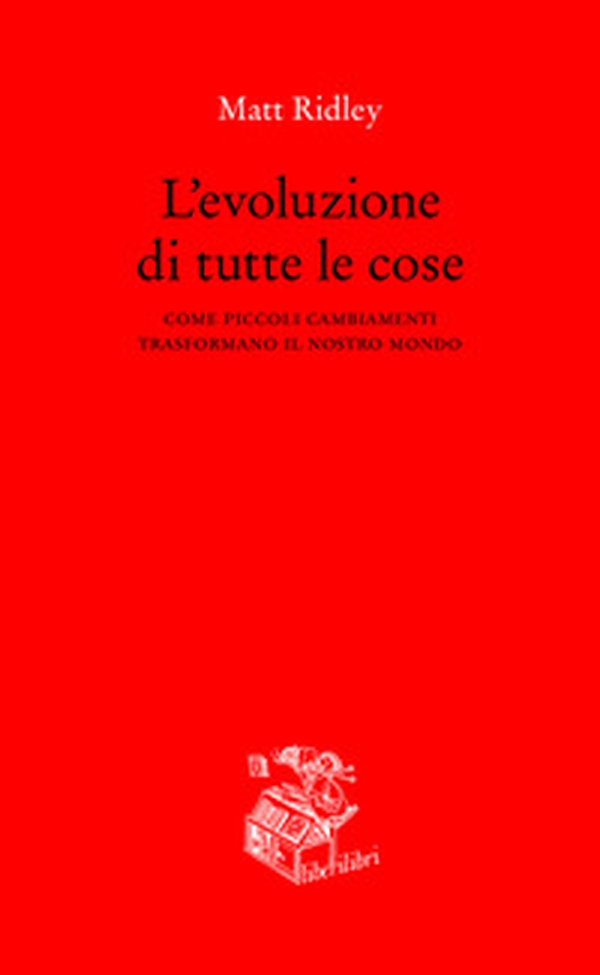 L'evoluzione di tutte le cose. Come piccoli cambiamenti trasformano il nostro mondo - Librerie.coop L'evoluzione di tutte le cose. Come piccoli cambiamenti trasformano il nostro mondo - Librerie.coop