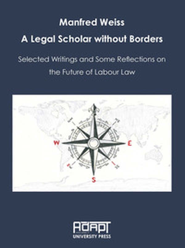 Manfred Weiss. A legal scholar without borders. Selected writings and some reflections on the future of labour law - Librerie.coop Manfred Weiss. A legal scholar without borders. Selected writings and some reflections on the future of labour law - Librerie.coop
