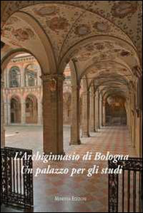 L'Archiginnasio di Bologna. Un palazzo per gli studi - Librerie.coop L'Archiginnasio di Bologna. Un palazzo per gli studi - Librerie.coop