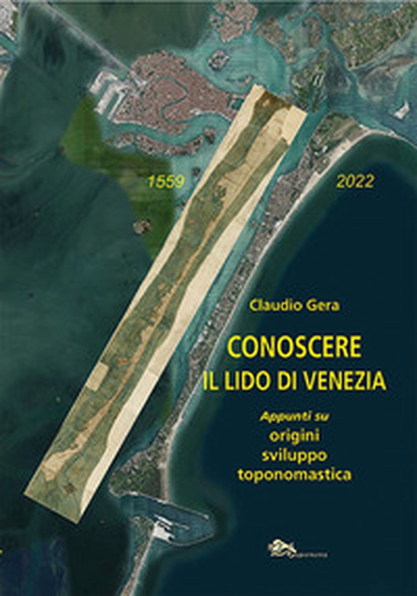 Conoscere il Lido di Venezia. Appunti su origini, sviluppo toponomastica - Librerie.coop Conoscere il Lido di Venezia. Appunti su origini, sviluppo toponomastica - Librerie.coop