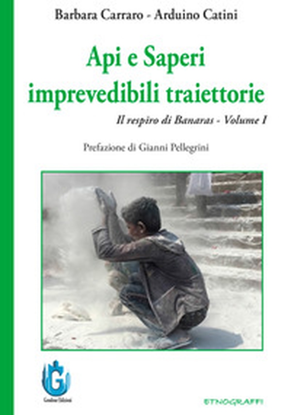 Api e saperi. Imprevedibili traiettorie. Il respiro di Banaras - Vol. 1 - Librerie.coop Api e saperi. Imprevedibili traiettorie. Il respiro di Banaras - Vol. 1 - Librerie.coop