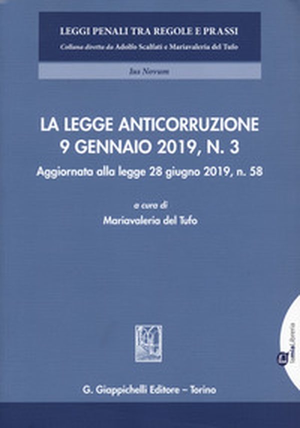 La legge anticorruzione 9 gennaio 2019, n. 3. Aggiornata alla legge 28 giugno 2019, n. 58 - Librerie.coop La legge anticorruzione 9 gennaio 2019, n. 3. Aggiornata alla legge 28 giugno 2019, n. 58 - Librerie.coop