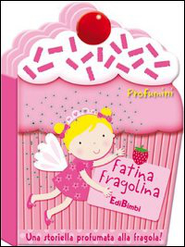 Fatina Fragolina. Profumini - Librerie.coop Fatina Fragolina. Profumini - Librerie.coop